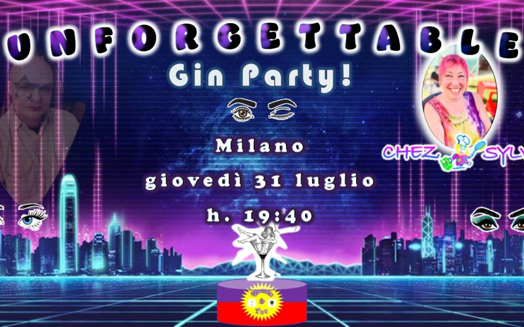 Unforgettable gin party!  Giovedì 31 luglio 2025