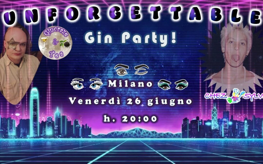 26 GIUGNO 26 – UNFORGETTABLE GIN PARTY!